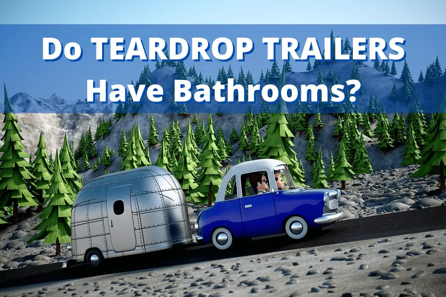 do teardrop trailers really have bathrooms? the truth