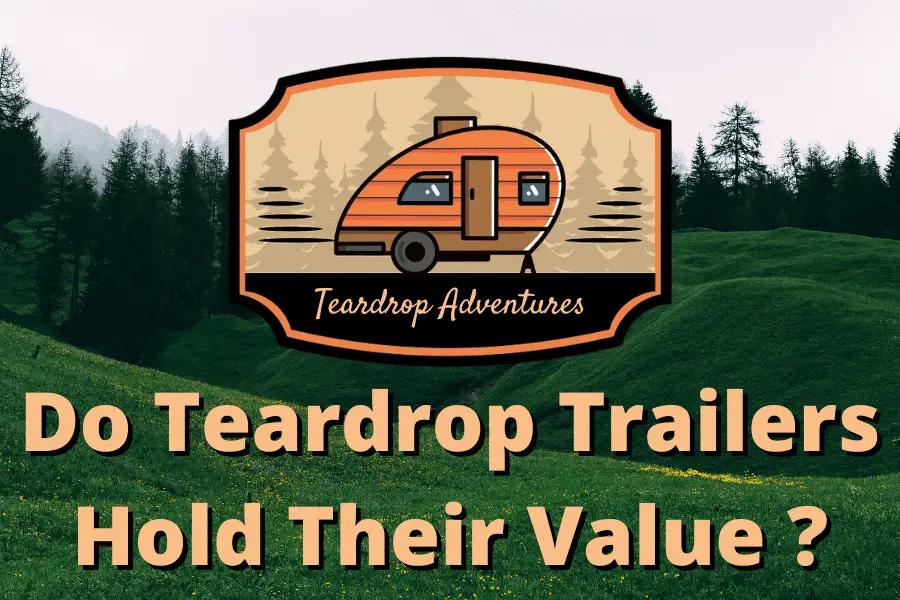 do teardrop trailers hold their value?