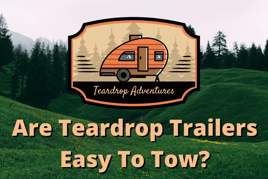 are teardrop trailers easily towed behind your overlander?