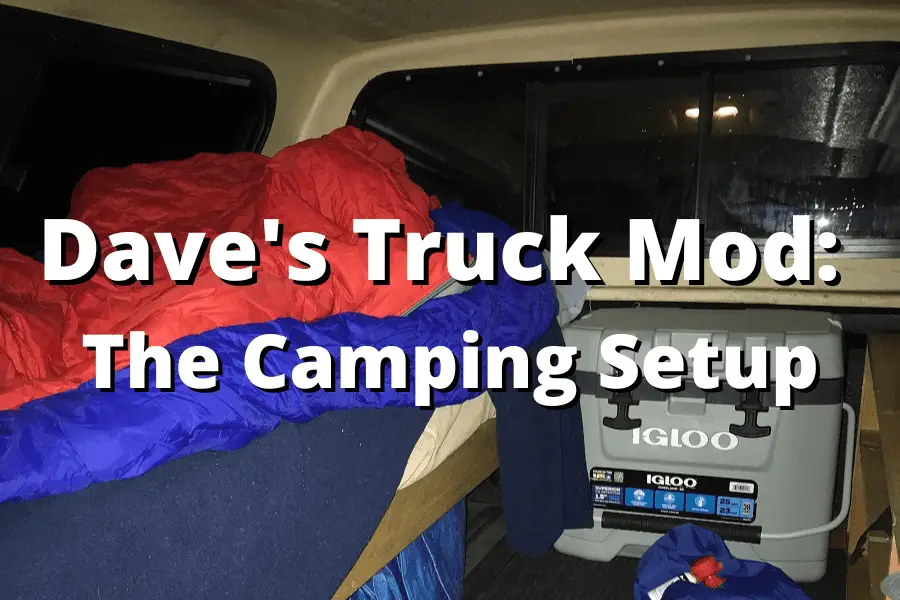 DAVE'S TRUCK MOD: THE CAMPING SETUP